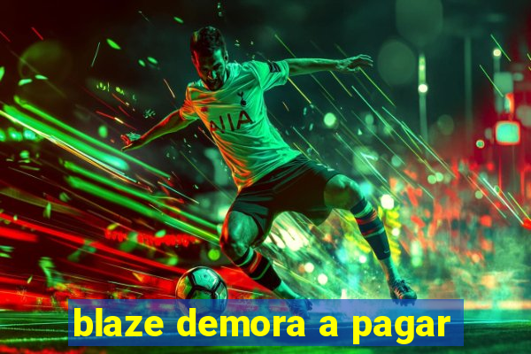 blaze demora a pagar